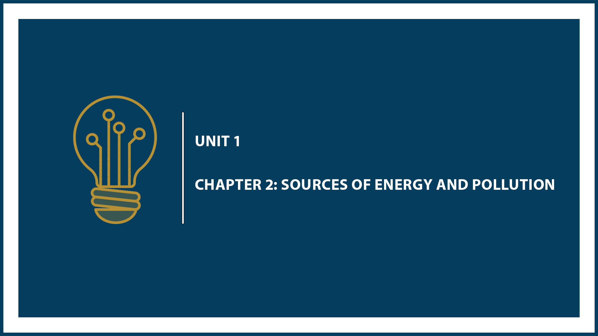 Unit One: Chapter 3:  Sources of Energy